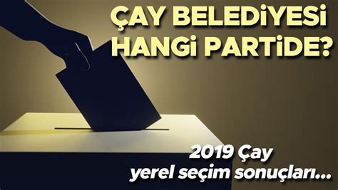 Çay seçim sonuçları 2019