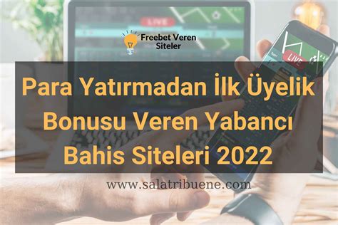 ﻿Üye olana bonus veren bahis siteleri: Para Yatırmadan lk Üyelik Bonusu Veren Bahis Siteleri BVA