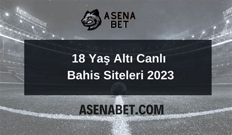 ﻿18 yaş altı canlı bahis siteleri: canlı bahis siteleri