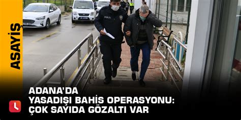 ﻿Adanada bahis operasyonu 2020: Adanada yasadışı bahis operasyonu: Çok sayıda gözaltı var
