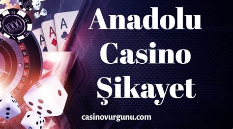 ﻿Anadolu casino şikayet var: Anadolu Casino Şikayet Anadolu Casino Güvenilir Mi