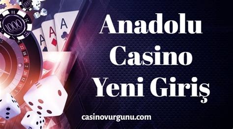﻿Anadolu casino para yatırma: Anadolu Casino   Anadolu Casino Giriş   Anadolucasino Yeni