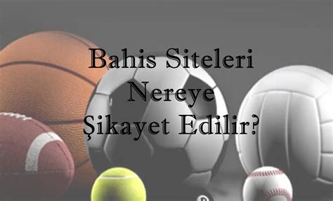 ﻿Bahis şirketlerini nereye şikayet edilir: Llegal Bahis Siteleri Nereye Şikayet Edilir?   Belugabahis