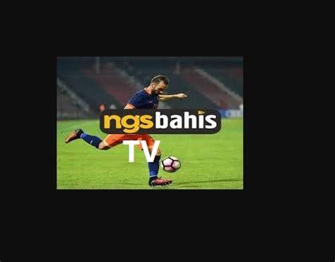 ﻿Bahis tv izle: Ngsbahis Tv Canlı Maç zle!   Ngs Canlı 27 Bedava Yayın