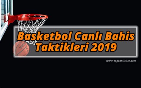 ﻿Basketbol bahis tüyoları: Basketbol Canlı Bahis Taktikleri 2019 Mobilde Canlı Skor