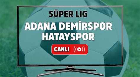 ﻿Bet at home türkiye: Adana Demirspor Hatayspor canlı izle Adana Demirspor