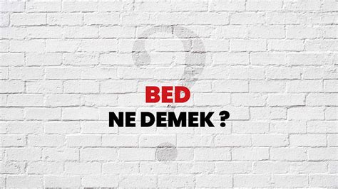 ﻿Bet surat ne demek: BED Nedir? TDK Sözlük Anlamı   kelimeler