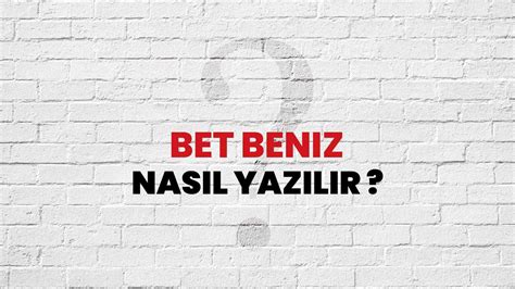 ﻿Bet türkçe anlamı: Bet Beniz Kalmamak Nedir ? Bet Beniz Kalmamak Ne Demek