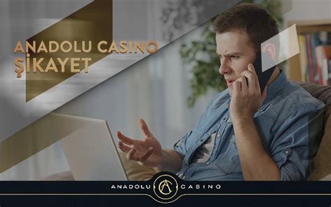 ﻿Casino anadolu şikayet: AnadoluCasino Şikayet