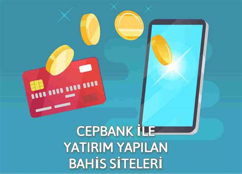 ﻿Cepbank ile bahis: Bahis Sitelerine Para Yatırma ve Para Çekme   Bahis Banka