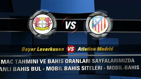 ﻿Final four bahis oranları: Atletico Madrid Bayern Leverkusen Maçı ddaa Yorumları