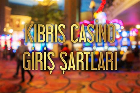 ﻿Kıbrıs casino giriş şartları: KKTCYE GRŞ