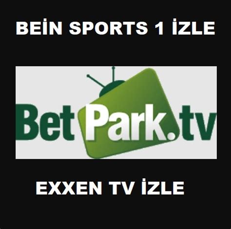 ﻿Kolay bet tv: Betpark Maç izle   Betpark Tv   Bein Sport 1 Canlı izle