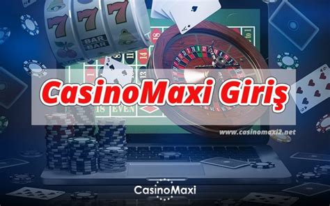 ﻿Maxi casino giriş: CasinoMaxi CasinoMaxi Giriş Adresi Casino Maxi Bonus