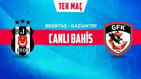 ﻿Misli com canlı bahis varmı: Beşiktaş Gaziantep FK canlı bahis heyecanı da