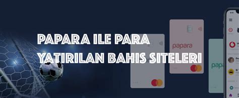 ﻿Paypal ile para yatırılan bahis siteleri: Papara ile Para Yatırılan Bahis Siteleri   Papara Bahis