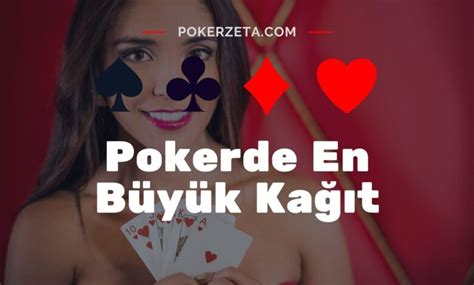 ﻿Pokerde en büyük kağıt: Poker Oyunu ve Kuralları