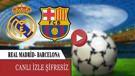 ﻿Real madrid barcelona canlı izle bet: Barcelona Real Madrid Canlı Maçı Izle haberler haberleri