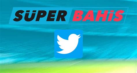 ﻿Süper bahis twitter: Süperbahis Twitter Avantajları Süperbahis Twitter
