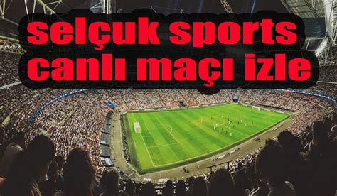 ﻿Spor bahis canlı maç izle: Selçuk Sports izle (Kanal 1)   KakaSpor Canlı maç izle