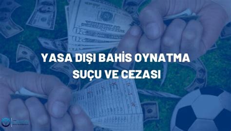 ﻿Yasa dışı bahis cezası 2018: Yasadışı Bahis Oynama, Oynatma Suçu Cezası ve Unsurları