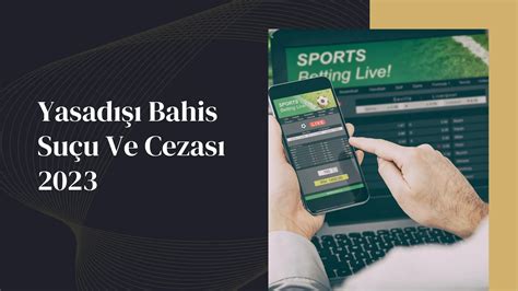 ﻿Yasadışı bahis şikayet: Yasadışı Bahis Oynama ve Yasadışı Bahis Oynatma Suçu