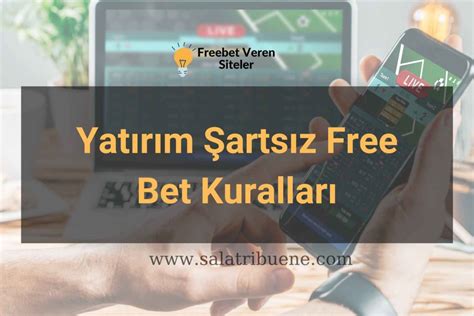 ﻿Yatırım şartsız free bet: Freebet   Yatırım şartsız free bet bonusu Yatırımsız