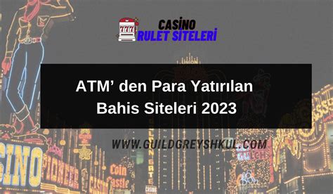 ﻿atm den para yatırılan bahis siteleri: atmden para yatırılan bahis siteleri   canlı bahis ve