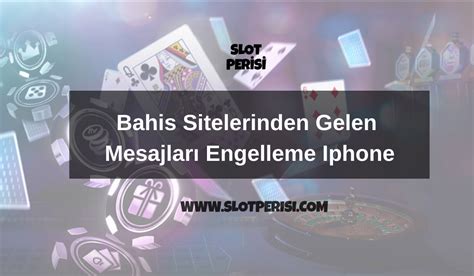 ﻿bahis sitesi mesajları engelleme iphone: bahis siteleri sms engelleme, gelen mesajlar nasıl engellenir