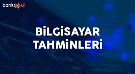 ﻿bahis tahminleri iddaa: bilgisayar tahminleri   skor tahminleri banko tahmin