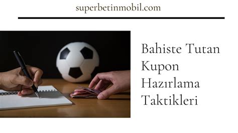 ﻿bahis yapma teknikleri: bahiste tutan kupon hazırlama taktikleri   superbetin