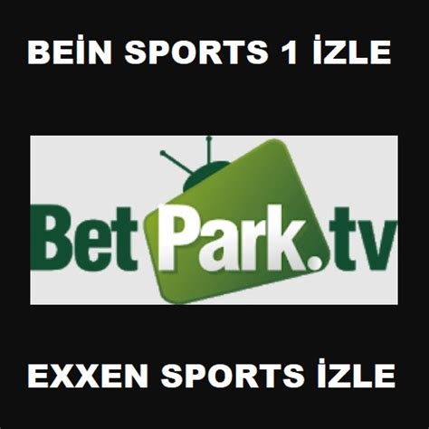 ﻿beinsport 1 izle bet: bein sport 1 canlı zle betpark   betpark tv   betpark maç