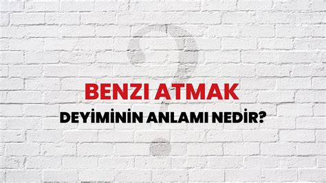 ﻿beti benzi atmak deyiminin anlamı: benzi atmak deyiminin anlamı