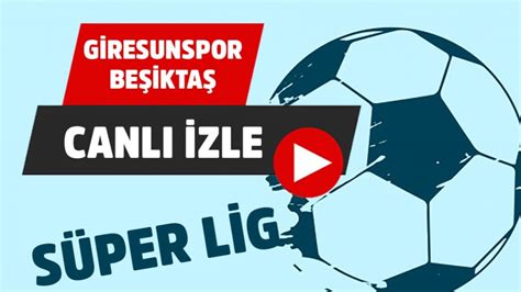 ﻿canlı bahis beşiktaş: beşiktaş   giresunspor maçı tek maç ve canlı bahis