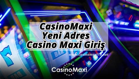 ﻿casino maxi güncel giriş: casino maxi casino maxi giriş güncel bonus