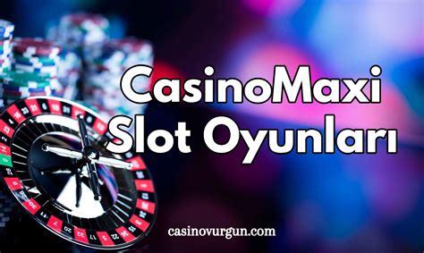 ﻿casinomaxi slot oyunları: slot siteleri   slot oyunları oynatan casino siteleri