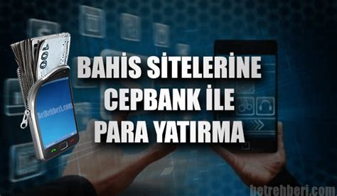 ﻿cepbank bahis para yatırma: cepbank ile bahis sitelerine para yatırma kaçak bahis