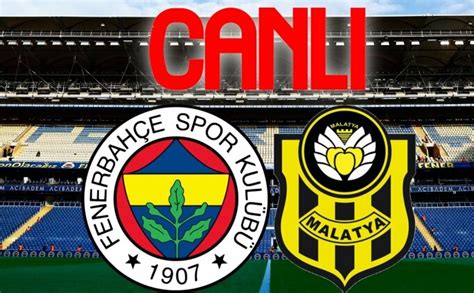 ﻿fenerbahçe malatyaspor canlı izle bet: fenerbahçe yeni malatyaspor maçı canlı zle