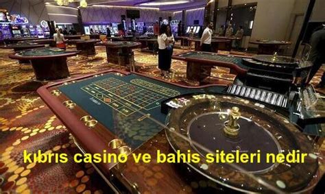 ﻿kıbrıs kaynaklı bahis siteleri: kıbrıs kaynaklı casino siteleri european betting