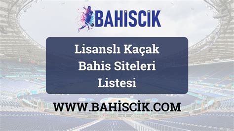 ﻿kaçak bahis listesi: en yi llegal bahis siteleri   kaçak llegal canlı bahis