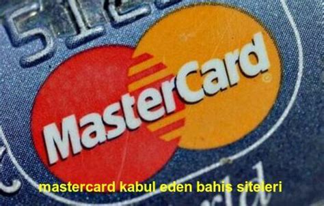 ﻿mastercard kabul eden bahis siteleri 2018: mastercard kabul eden siteler   mastercard ile bahis