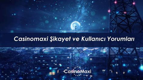 ﻿metropol casino şikayet: casinomaxi şikayet kullanıcı yorumları casinomaxi