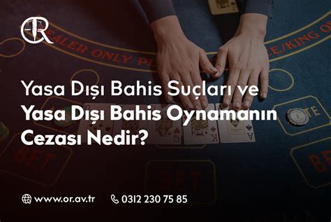 ﻿yasa dışı bahis oynayanlara yeni cezalar: yasadışı bahis oynamanın veya oynatmanın cezası nedir, ne