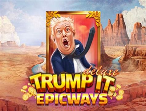  “Trump It Deluxe EPICWAYS” ýeri