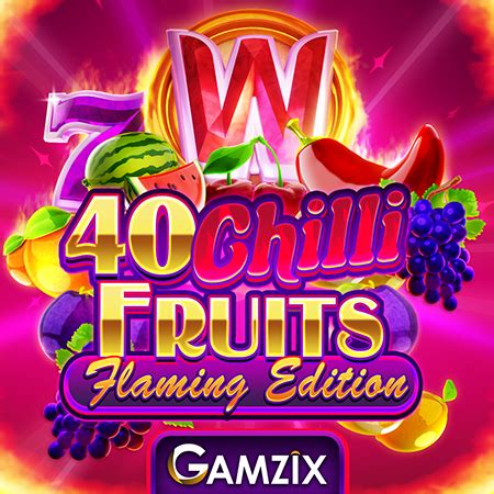  40 Chilli Fruits Flaming Edition ұяшығы