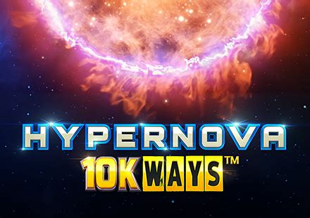  Emplacement Hypernova 10k Ways
