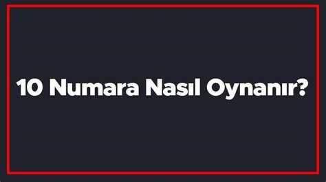 10 numara kaça kadar oynanır