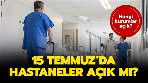 15 temmuz hastaneler açık mı