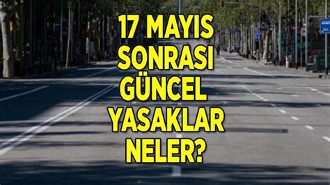 17 mayıs sonrası yasaklar