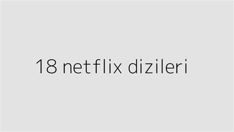 18 netflix dizileri